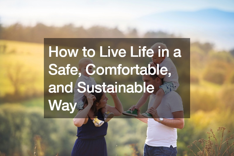 How to Live Life in a Safe, Comfortable, and Sustainable Way