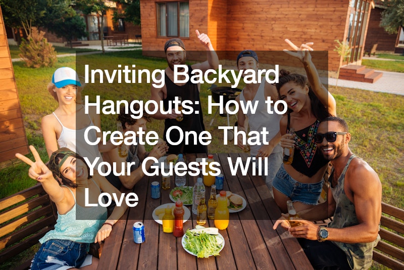 Inviting Backyard Hangouts: How to Create One That Your Guests Will Love