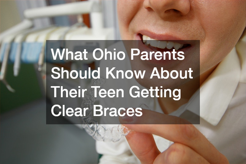 What Ohio Parents Should Know About Their Teen Getting Clear Braces