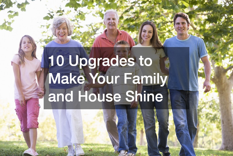 10 Upgrades to Make Your Family and House Shine