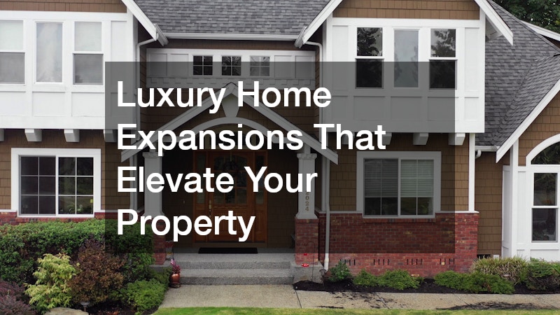 Luxury Home Expansions That Elevate Your Property
